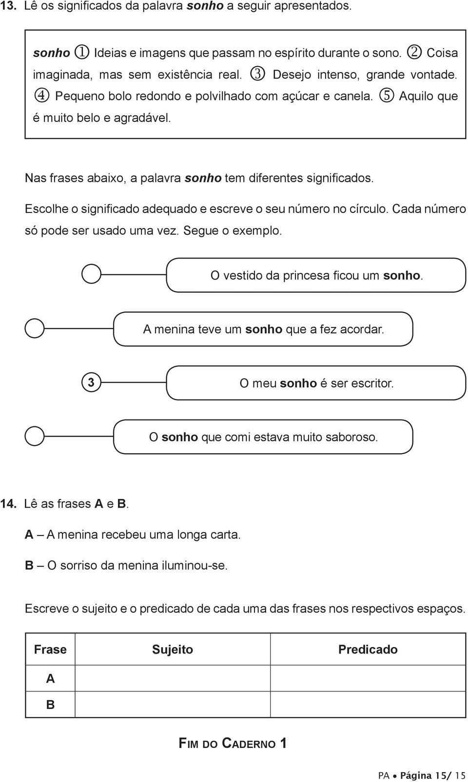 Escolhe o significado adequado e escreve o seu número no círculo. Cada número só pode ser usado uma vez. Segue o exemplo. O vestido da princesa ficou um sonho.