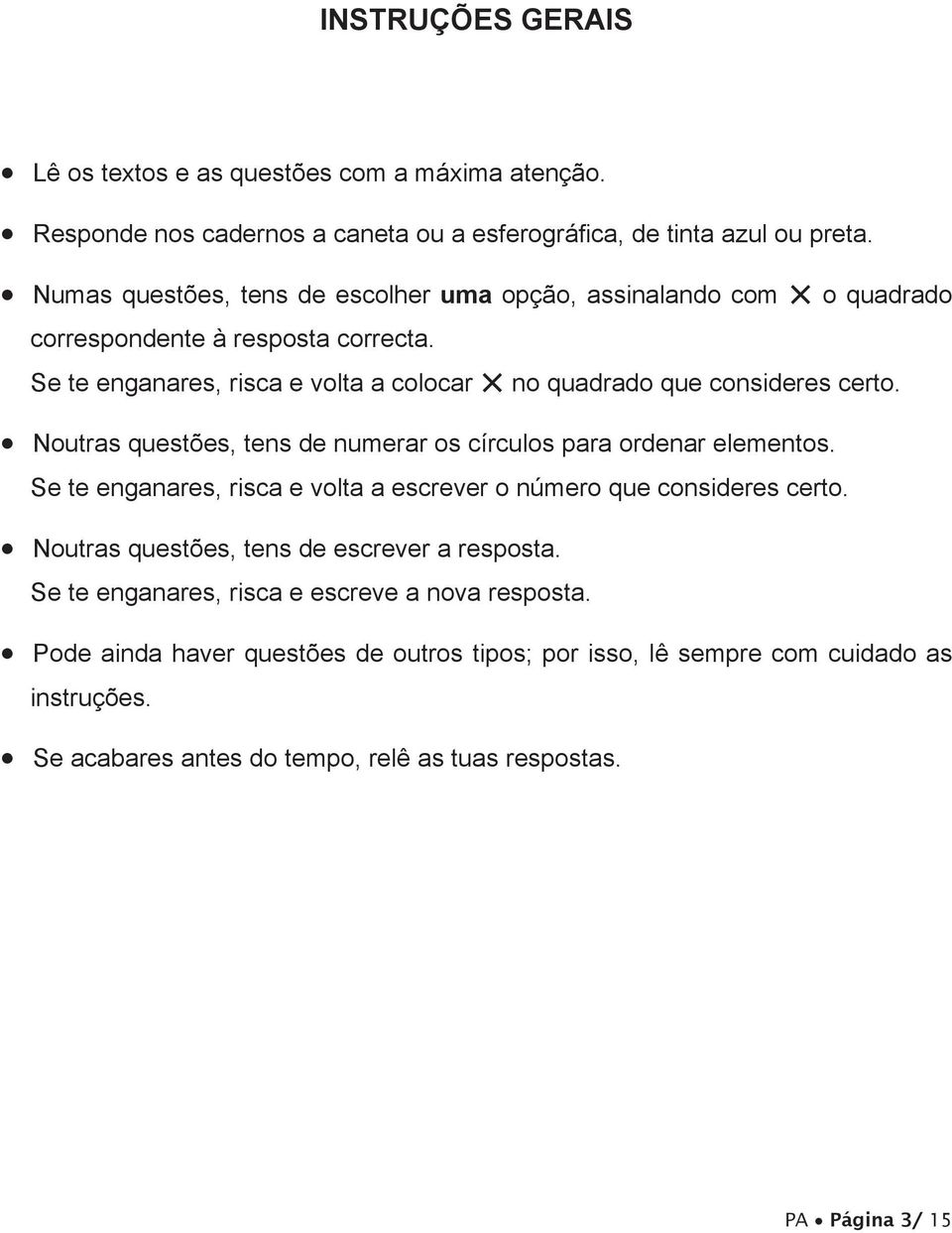 Noutras questões, tens de numerar os círculos para ordenar elementos. Se te enganares, risca e volta a escrever o número que consideres certo.