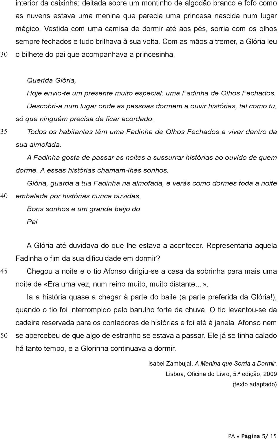 Querida Glória, Hoje envio-te um presente muito especial: uma Fadinha de Olhos Fechados.