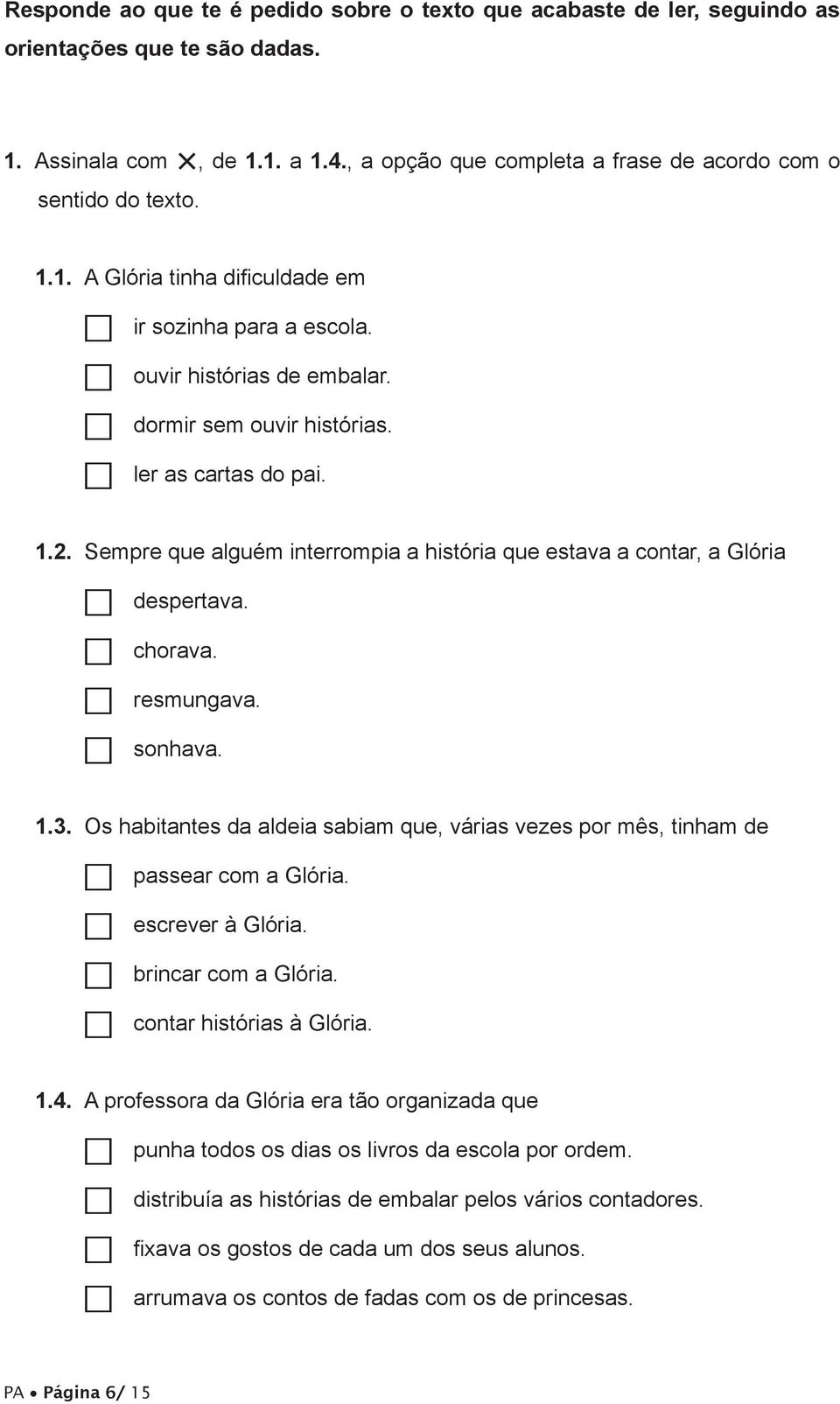 Sempre que alguém interrompia a história que estava a contar, a Glória despertava. chorava. sonhava. resmungava. 1.3.