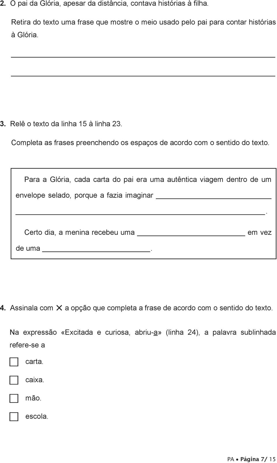 Para a Glória, cada carta do pai era uma autêntica viagem dentro de um envelope selado, porque a fazia imaginar. Certo dia, a menina recebeu uma em vez de uma.