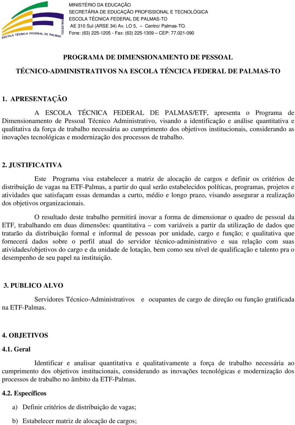 de trabalho necessária ao cumprimento dos objetivos institucionais, considerando as inovações tecnológicas e modernização dos processos de trabalho. 2.