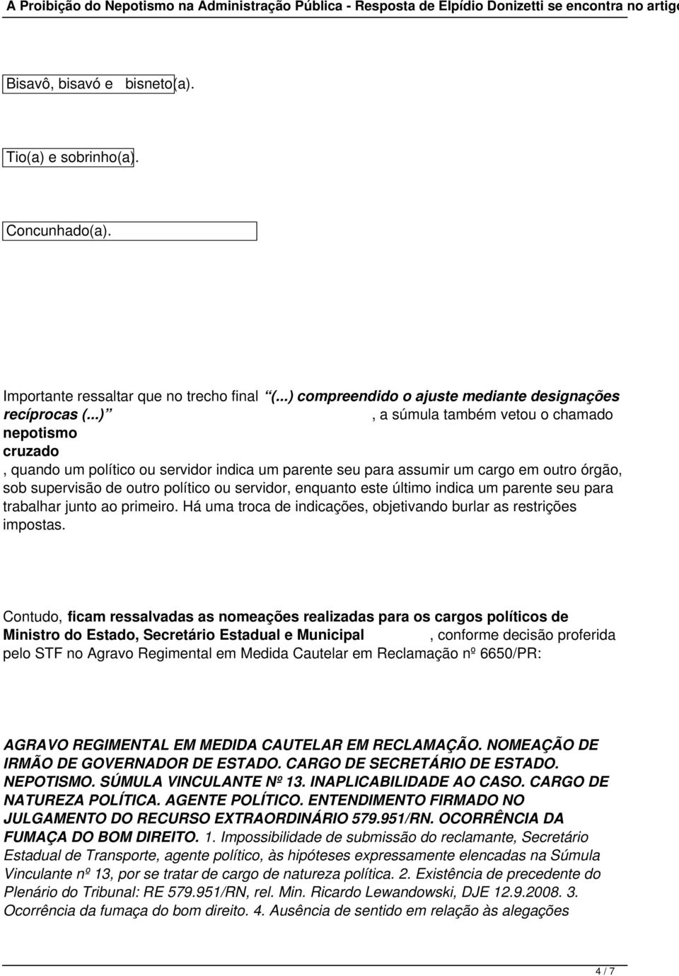 enquanto este último indica um parente seu para trabalhar junto ao primeiro. Há uma troca de indicações, objetivando burlar as restrições impostas.