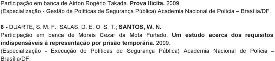 ; SALAS, D. E. O. S. T.; SANTOS, W. N. Participação em banca de Morais Cezar da Mota Furtado.