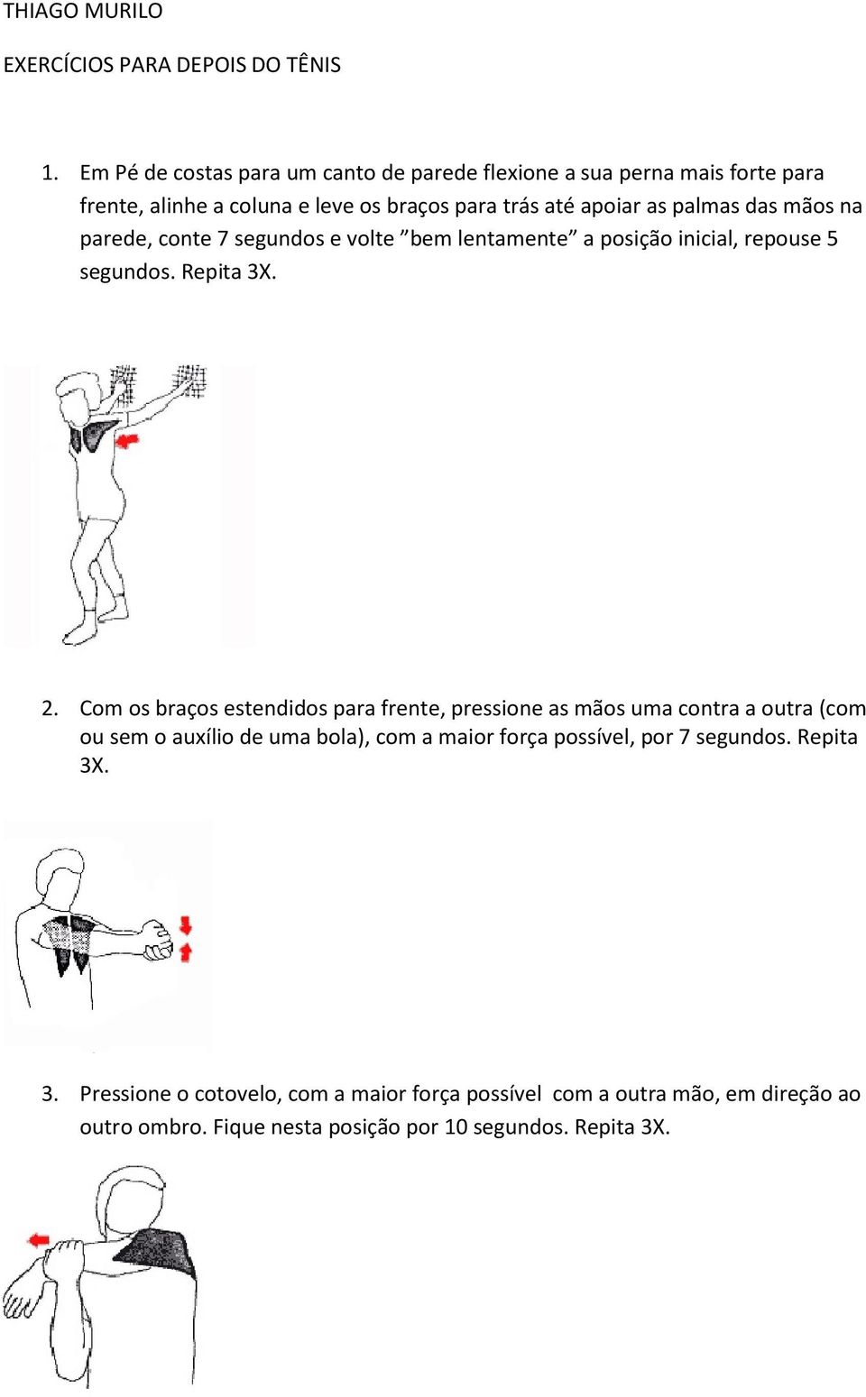 mãos na parede, conte 7 segundos e volte bem lentamente a posição inicial, repouse 5 segundos. Repita 3X. 2.