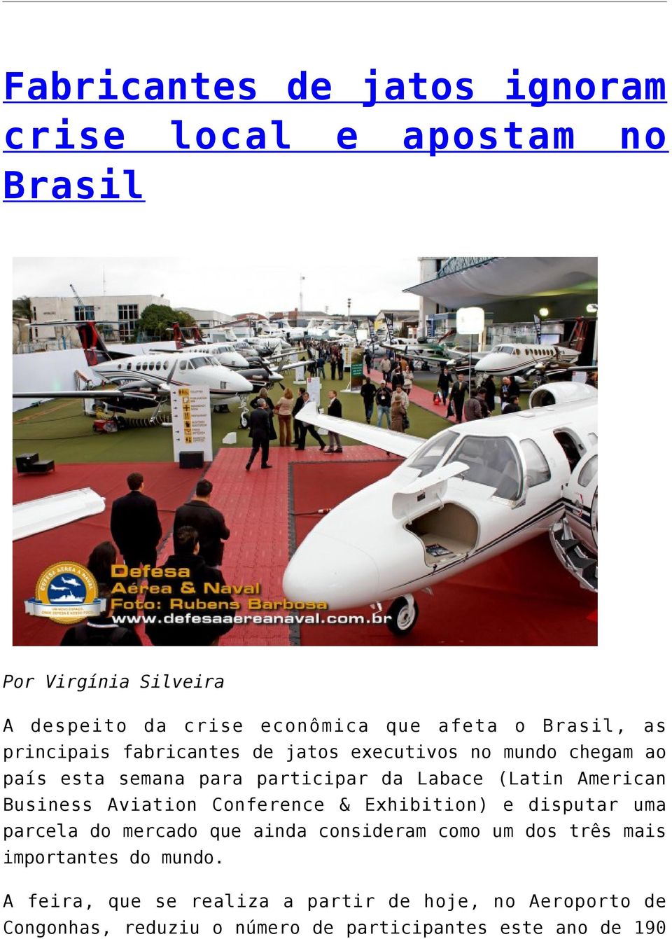 American Business Aviation Conference & Exhibition) e disputar uma parcela do mercado que ainda consideram como um dos três mais