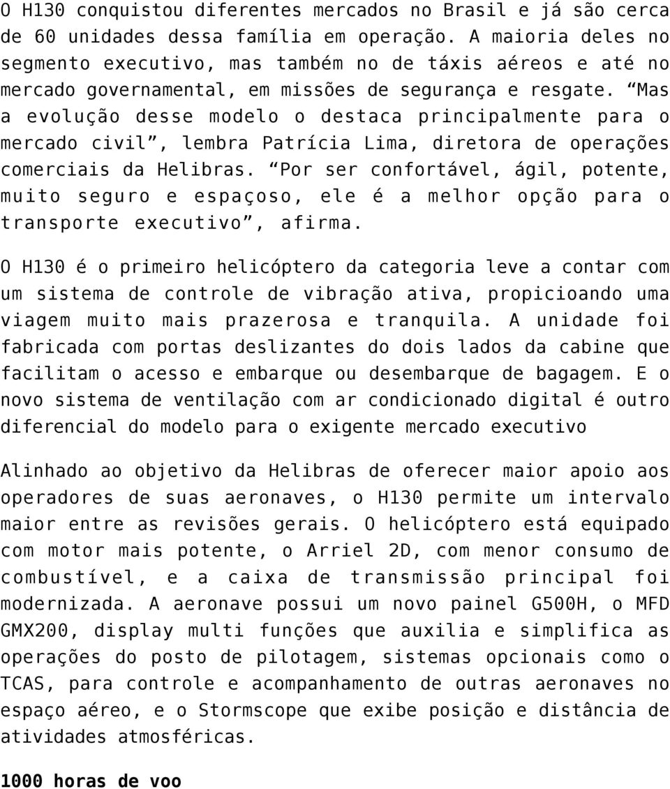 Mas a evolução desse modelo o destaca principalmente para o mercado civil, lembra Patrícia Lima, diretora de operações comerciais da Helibras.