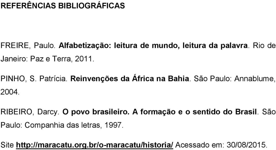 São Paulo: Annablume, 2004. RIBEIRO, Darcy. O povo brasileiro. A formação e o sentido do Brasil.