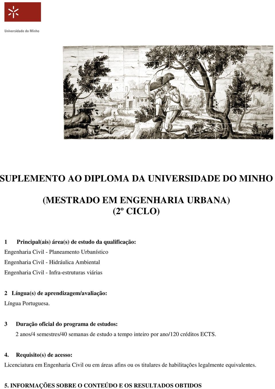 Portuguesa. 3 Duração oficial do programa de estudos: 2 anos/4 semestres/40 semanas de estudo a tempo inteiro por ano/120 créditos ECTS. 4.