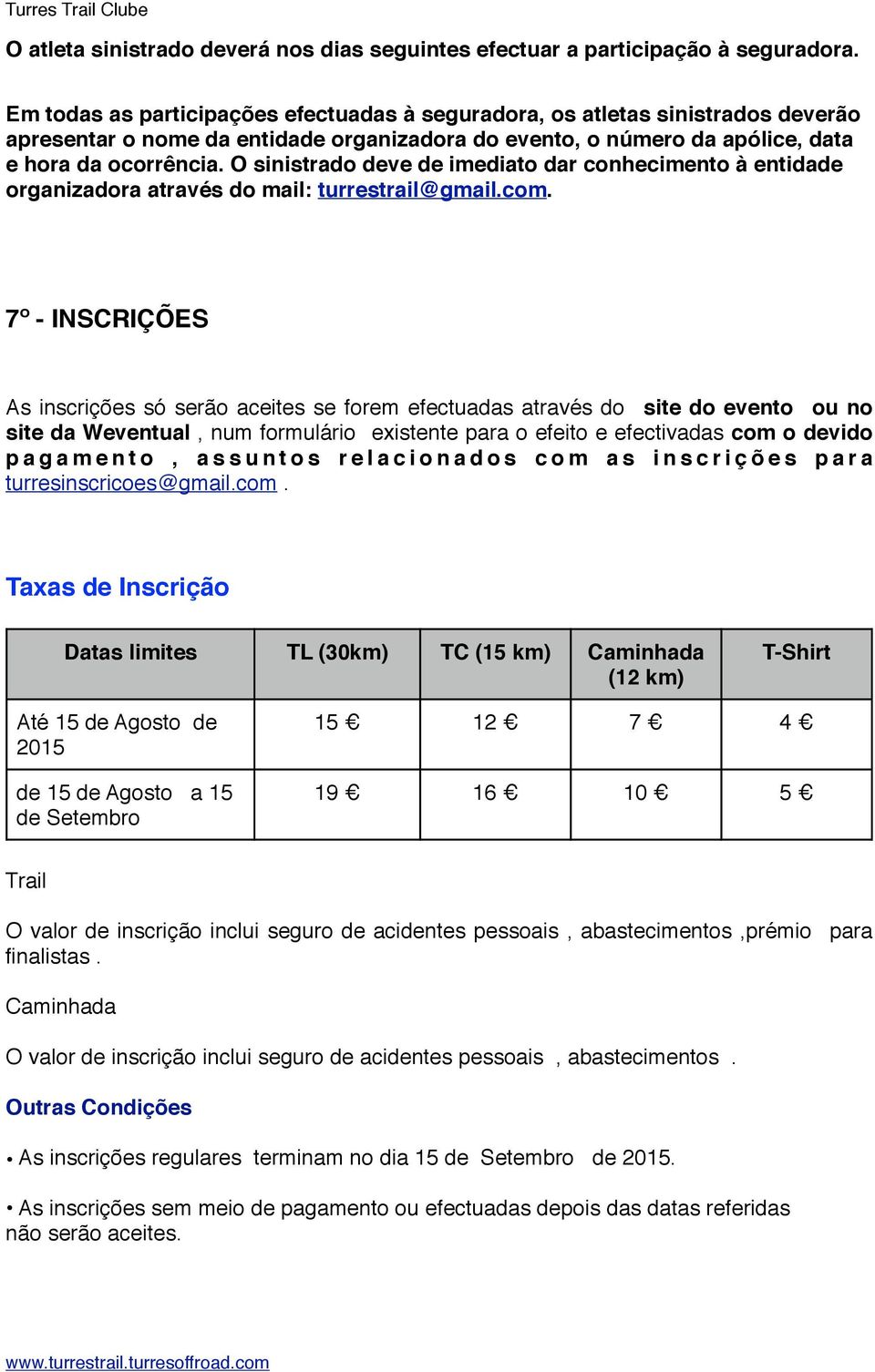 O sinistrado deve de imediato dar conhecimento à entidade organizadora através do mail: turrestrail@gmail.com.