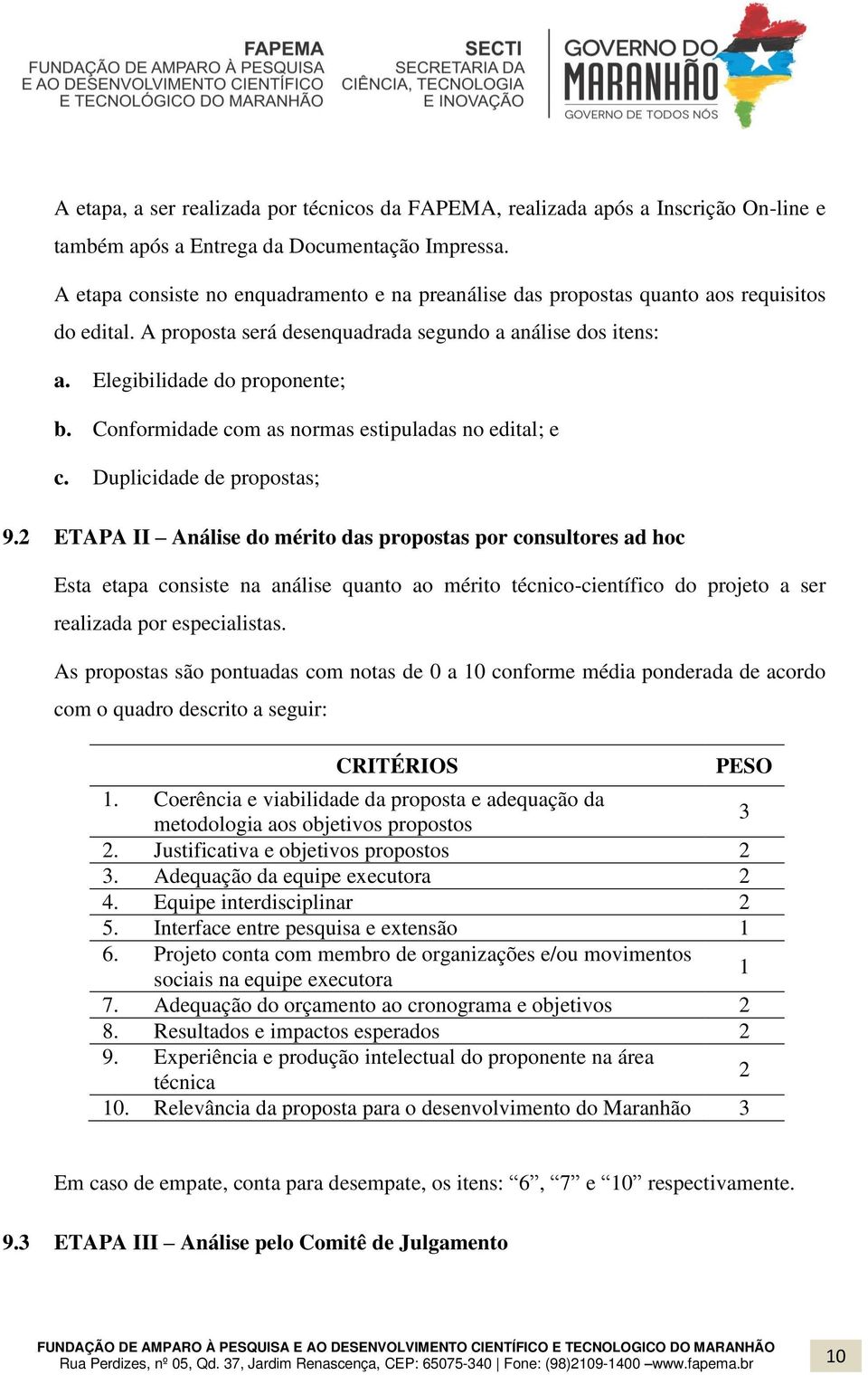 Conformidade com as normas estipuladas no edital; e c. Duplicidade de propostas; 9.