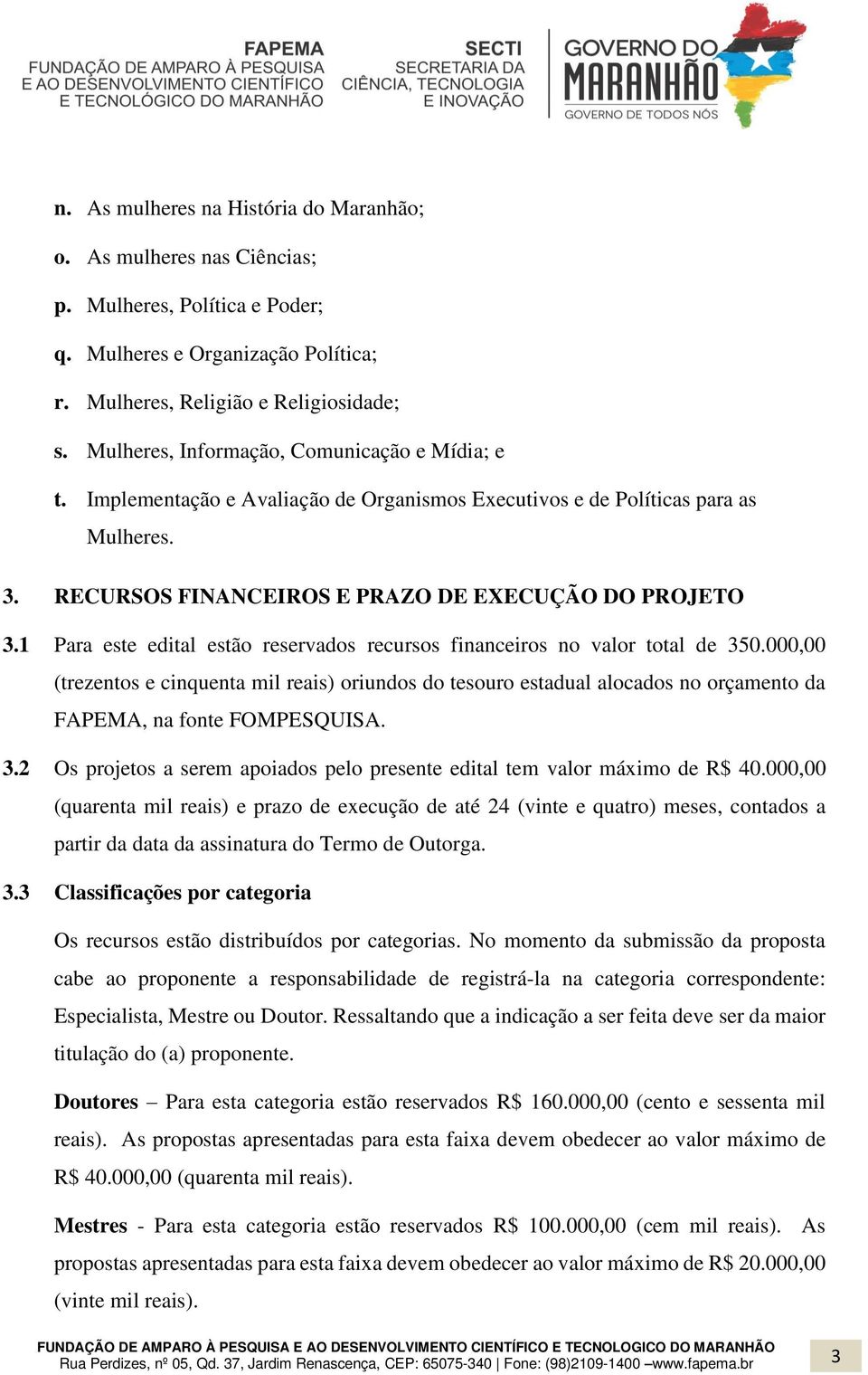 1 Para este edital estão reservados recursos financeiros no valor total de 350.