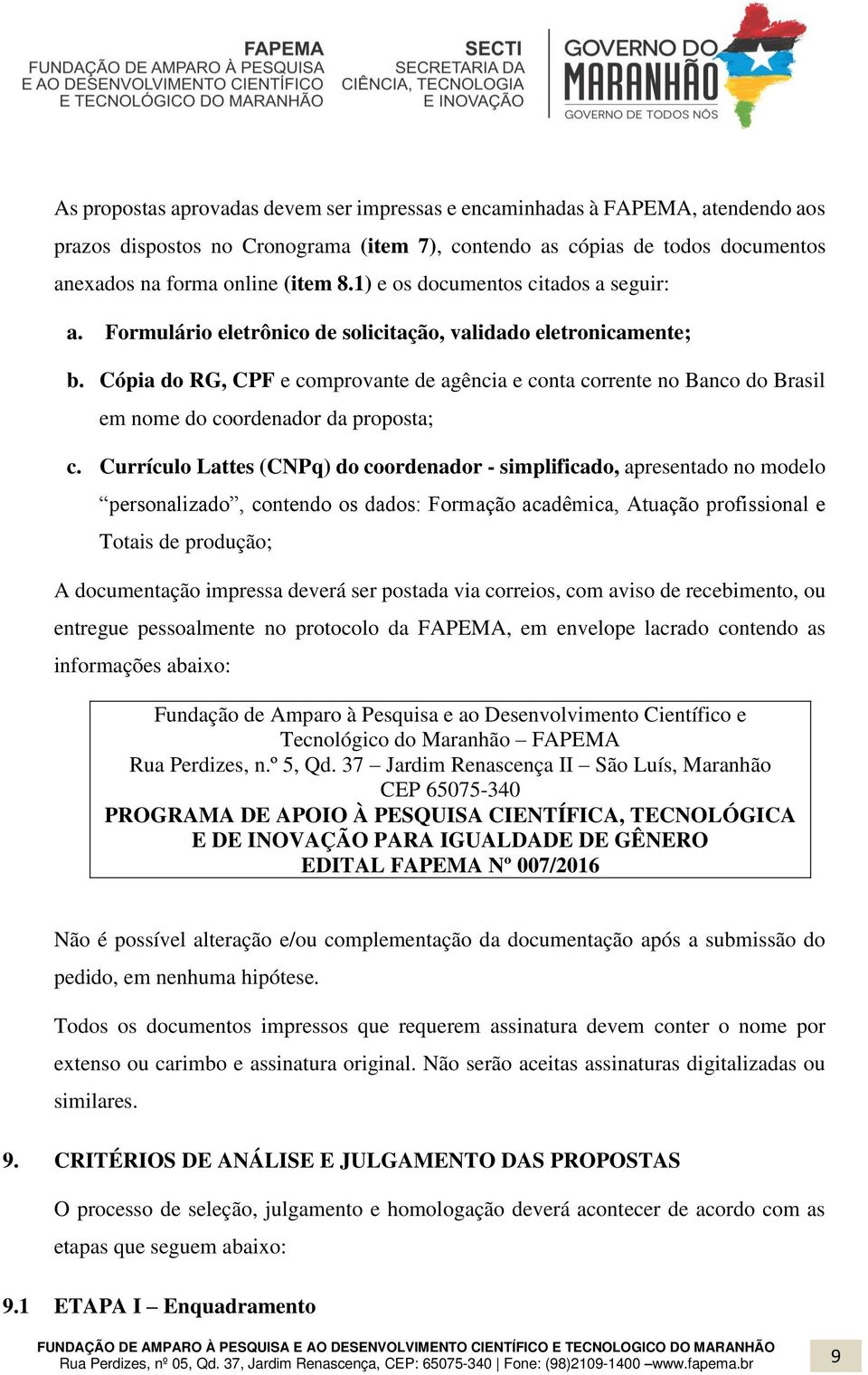 Cópia do RG, CPF e comprovante de agência e conta corrente no Banco do Brasil em nome do coordenador da proposta; c.