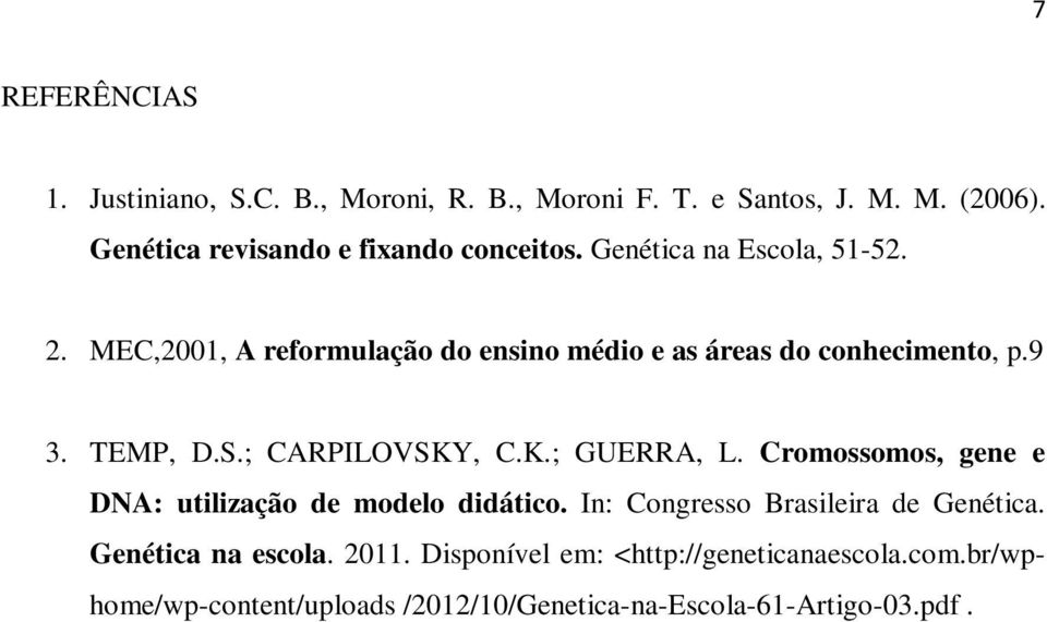 MEC,2001, A reformulação do ensino médio e as áreas do conhecimento, p.9 3. TEMP, D.S.; CARPILOVSKY, C.K.; GUERRA, L.