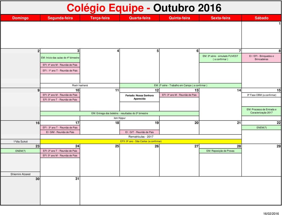 Pais 3ª Fase OBM (a confirmar) EFI: 5º ano T - Reunião de Pais Aparecida 1ºdia Sukot 16 17 18 19 20 21 22 EFI : 3º ano T - Reunião de Pais EI: GIM - Reunião de Pais EI : GIT - Reunião de Pais 23 24