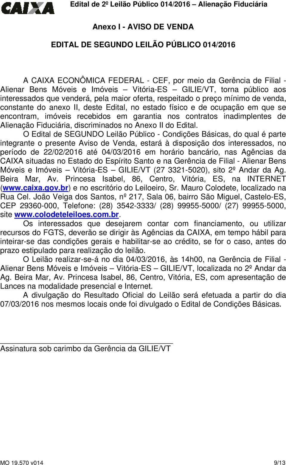 garantia nos contratos inadimplentes de Alienação Fiduciária, discriminados no Anexo II do Edital.