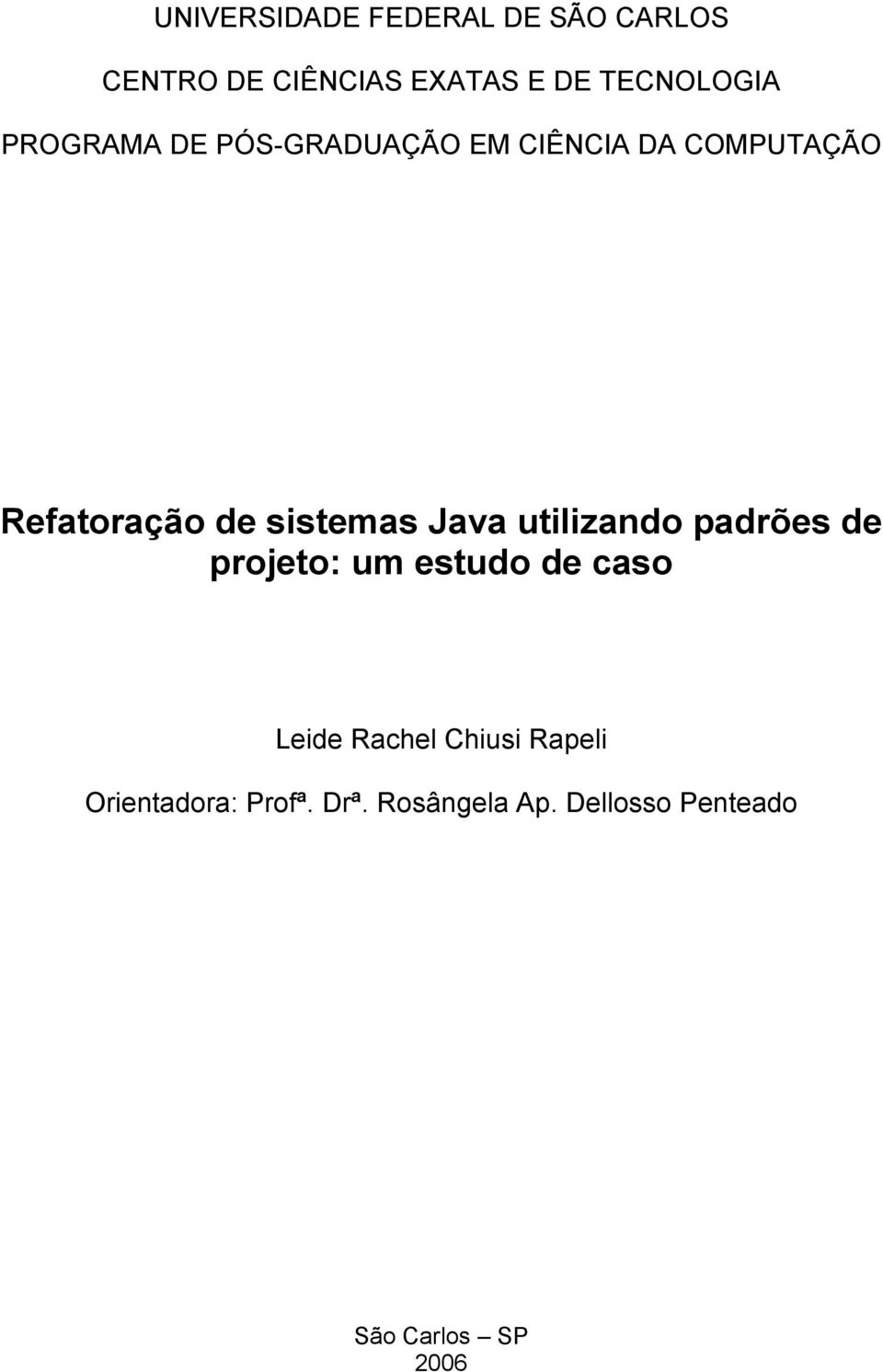 Java utilizando padrões de projeto: um estudo de caso Leide Rachel Chiusi