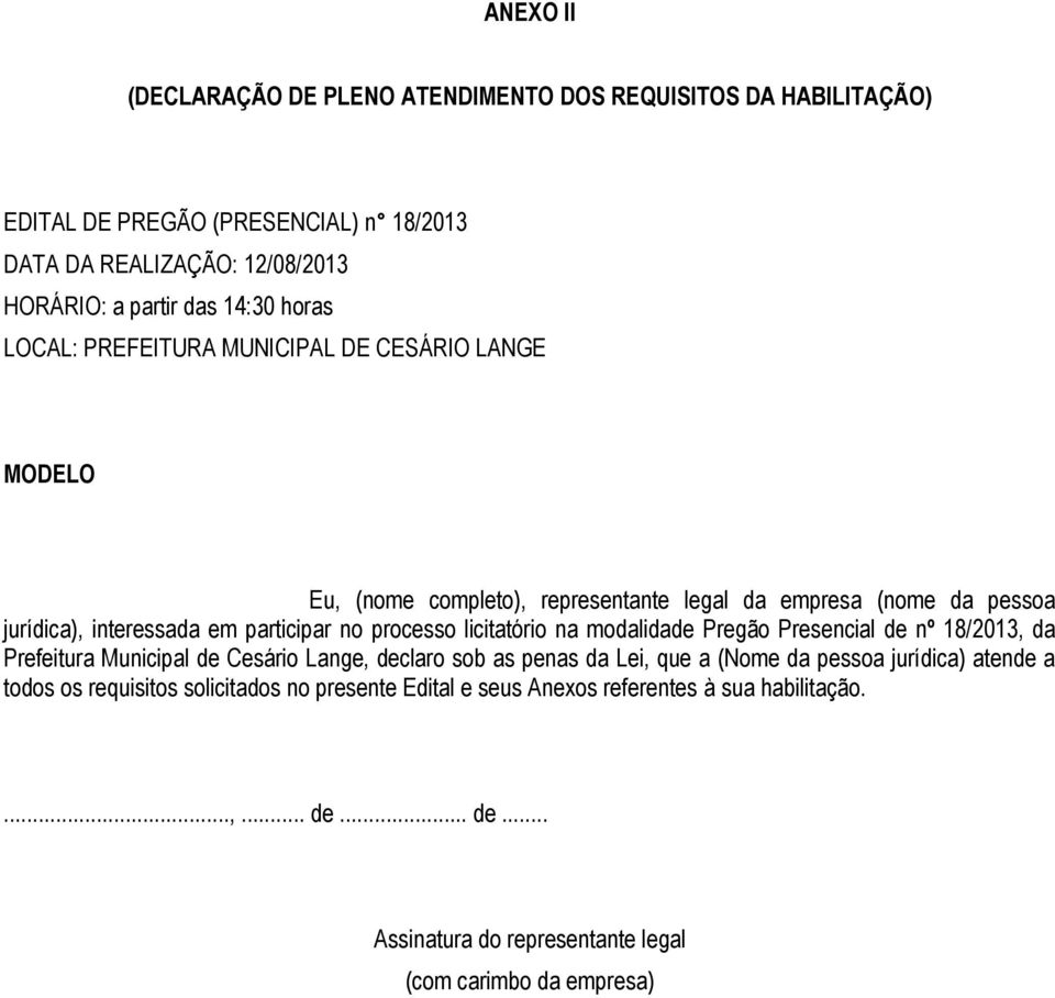 processo licitatório na modalidade Pregão Presencial de nº 18/2013, da Prefeitura Municipal de Cesário Lange, declaro sob as penas da Lei, que a (Nome da pessoa jurídica)
