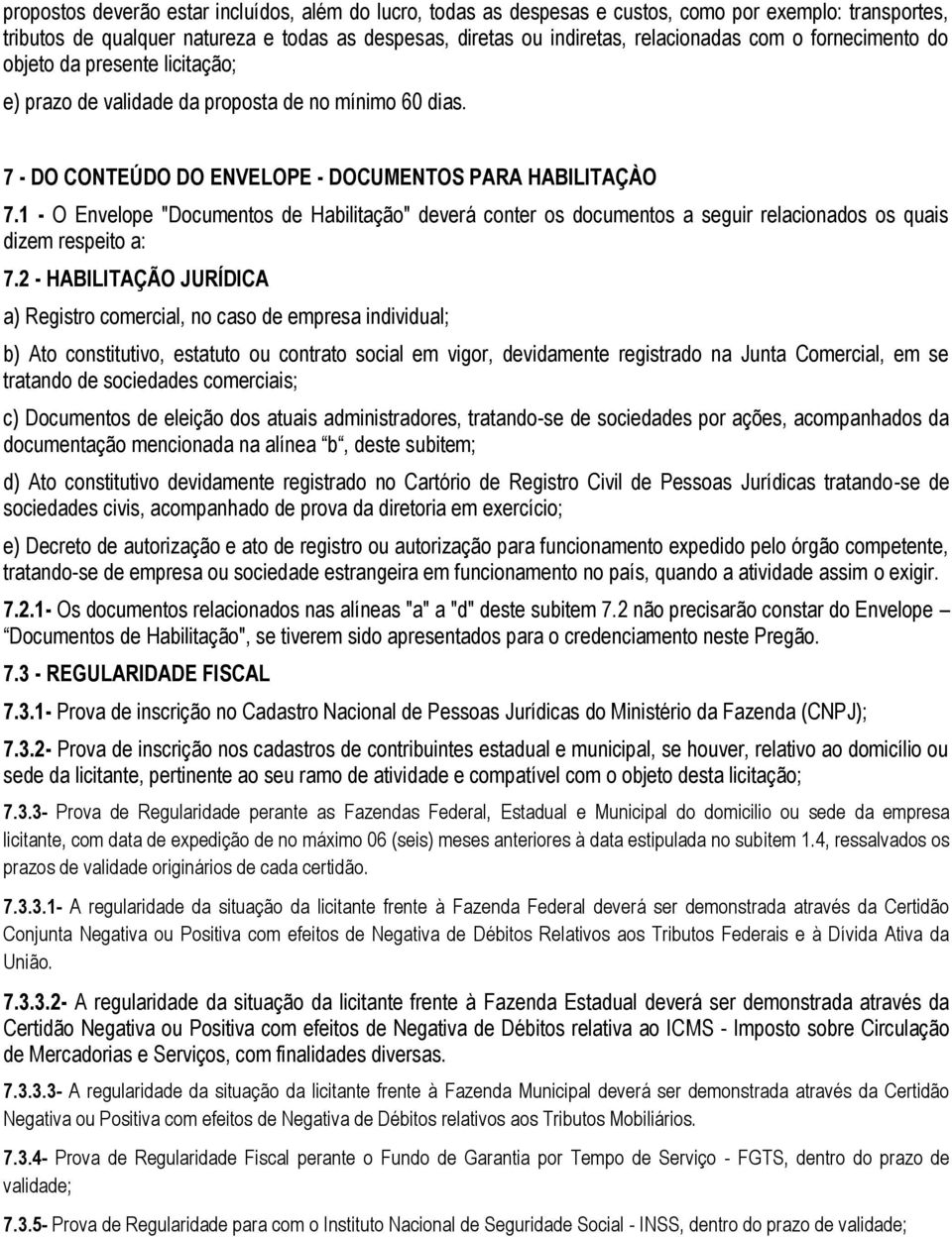 1 - O Envelope "Documentos de Habilitação" deverá conter os documentos a seguir relacionados os quais dizem respeito a: 7.