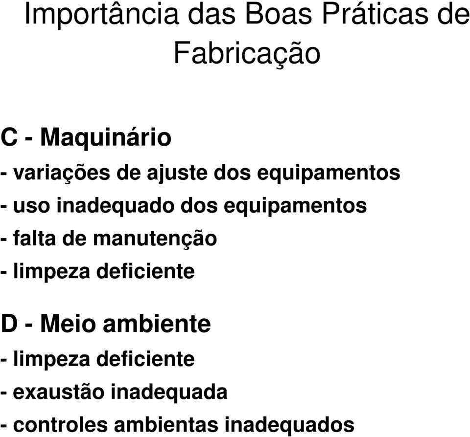 equipamentos - falta de manutenção - limpeza deficiente D - Meio