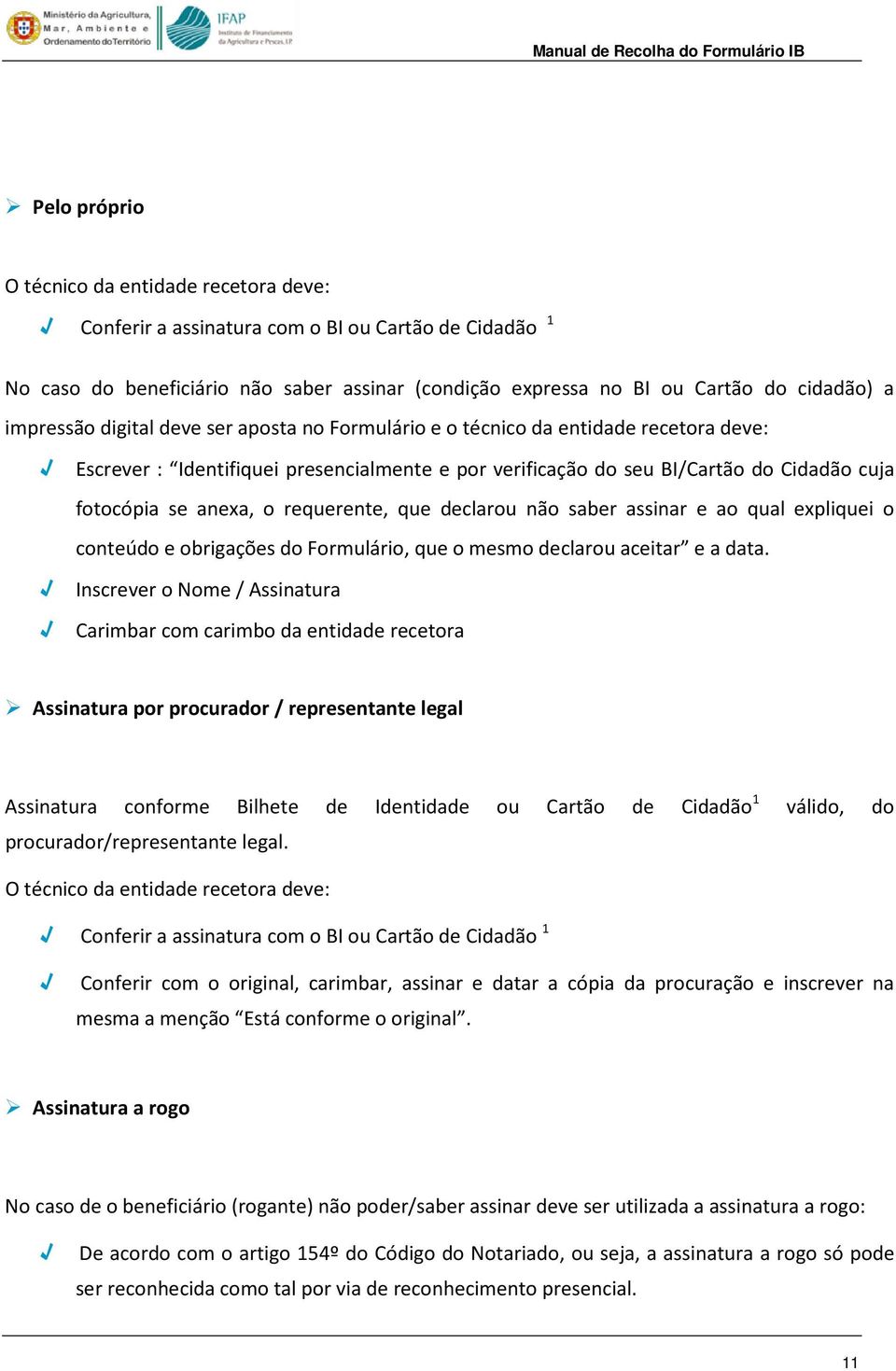 requerente, que declarou não saber assinar e ao qual expliquei o conteúdo e obrigações do Formulário, que o mesmo declarou aceitar e a data.