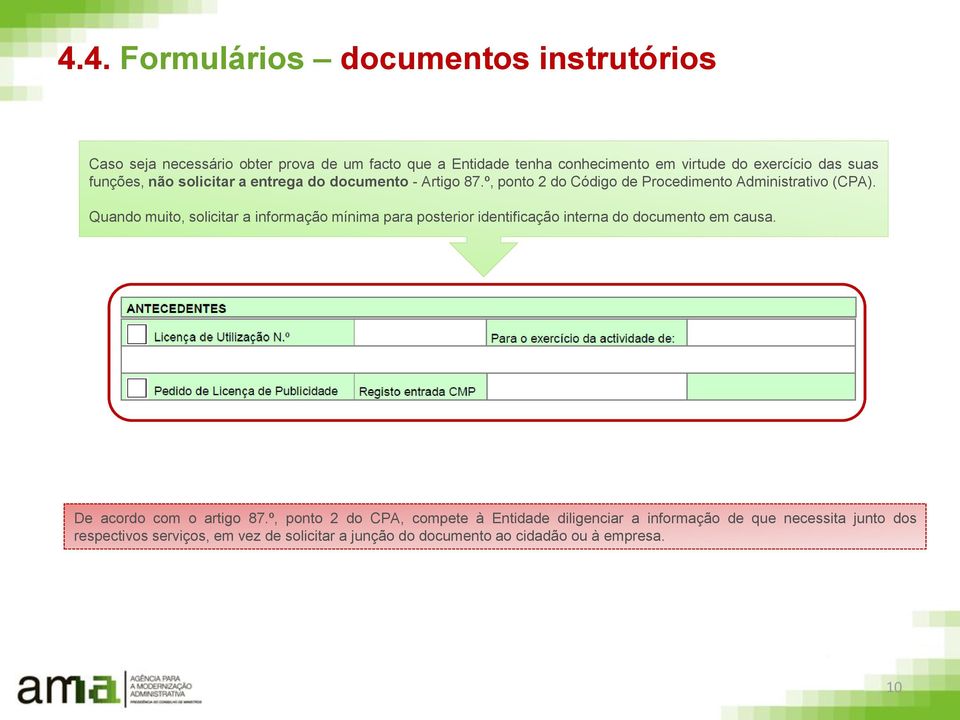 Quando muito, solicitar a informação mínima para posterior identificação interna do documento em causa. De acordo com o artigo 87.