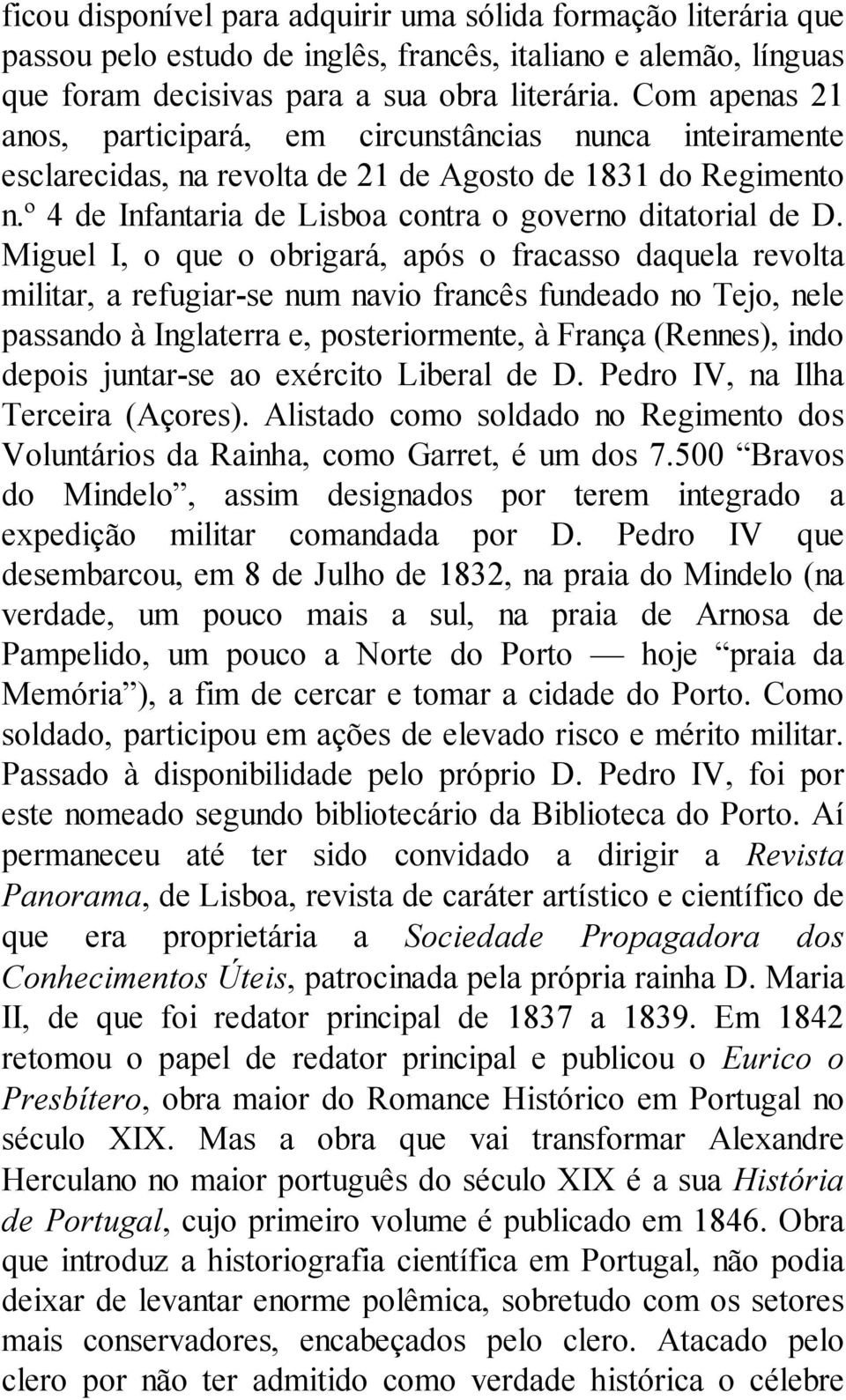 Miguel I, o que o obrigará, após o fracasso daquela revolta militar, a refugiar-se num navio francês fundeado no Tejo, nele passando à Inglaterra e, posteriormente, à França (Rennes), indo depois