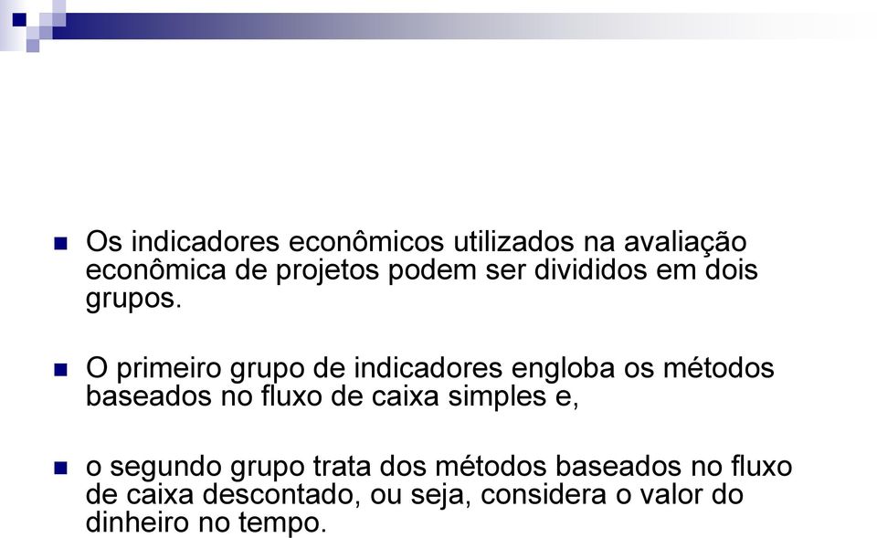 O primeiro grupo de indicadores engloba os métodos baseados no fluxo de caixa