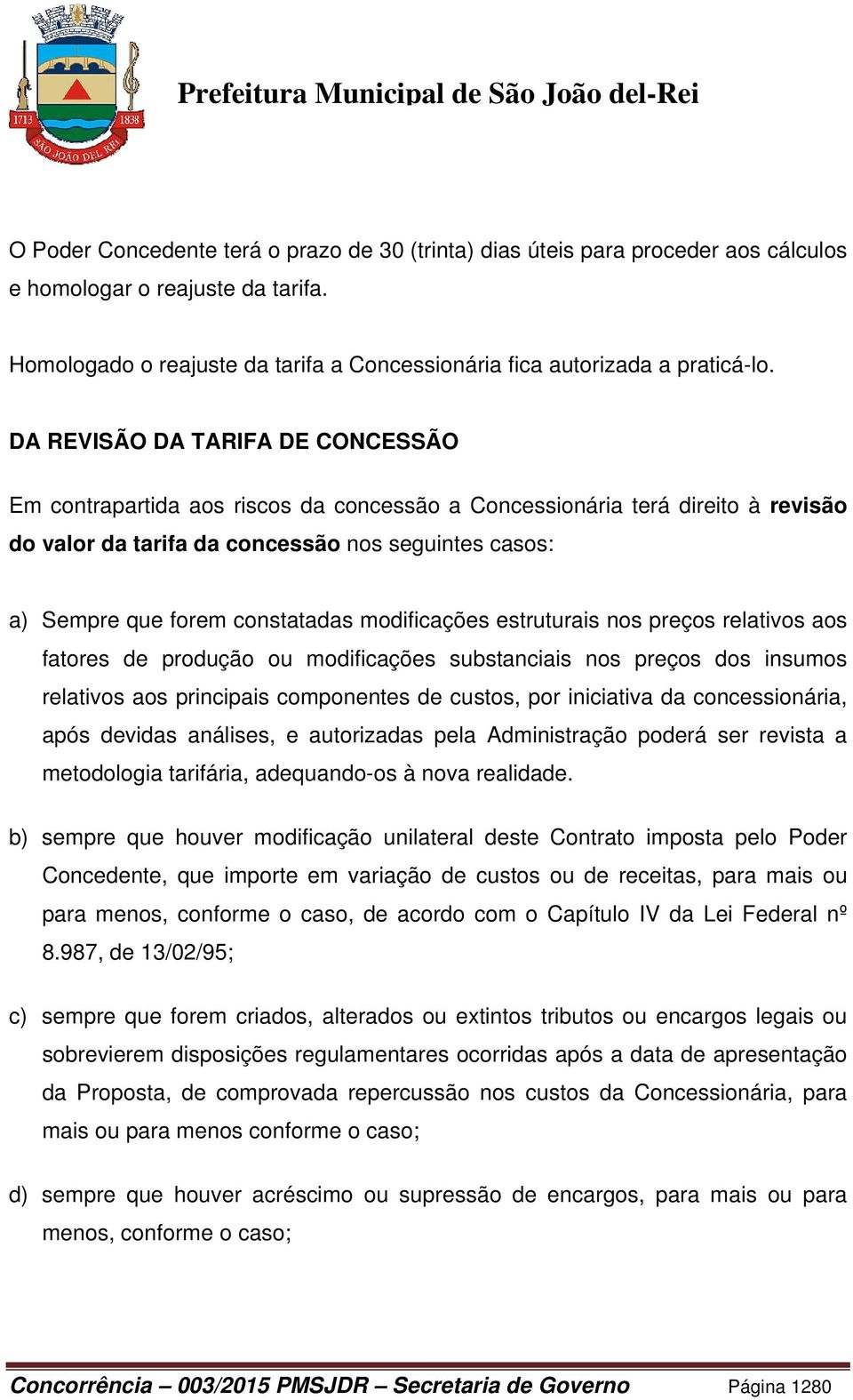 modificações estruturais nos preços relativos aos fatores de produção ou modificações substanciais nos preços dos insumos relativos aos principais componentes de custos, por iniciativa da