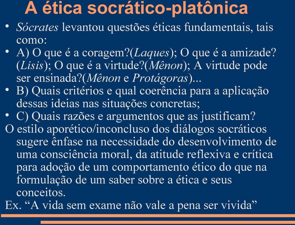 .. B) Quais critérios e qual coerência para a aplicação dessas ideias nas situações concretas; C) Quais razões e argumentos que as justificam?