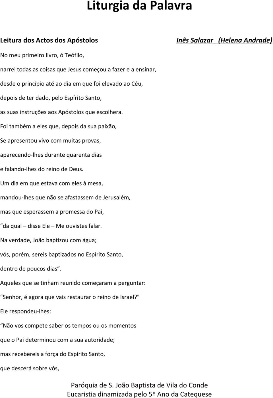 Foi também a eles que, depois da sua paixão, Se apresentou vivo com muitas provas, aparecendo-lhes durante quarenta dias e falando-lhes do reino de Deus.