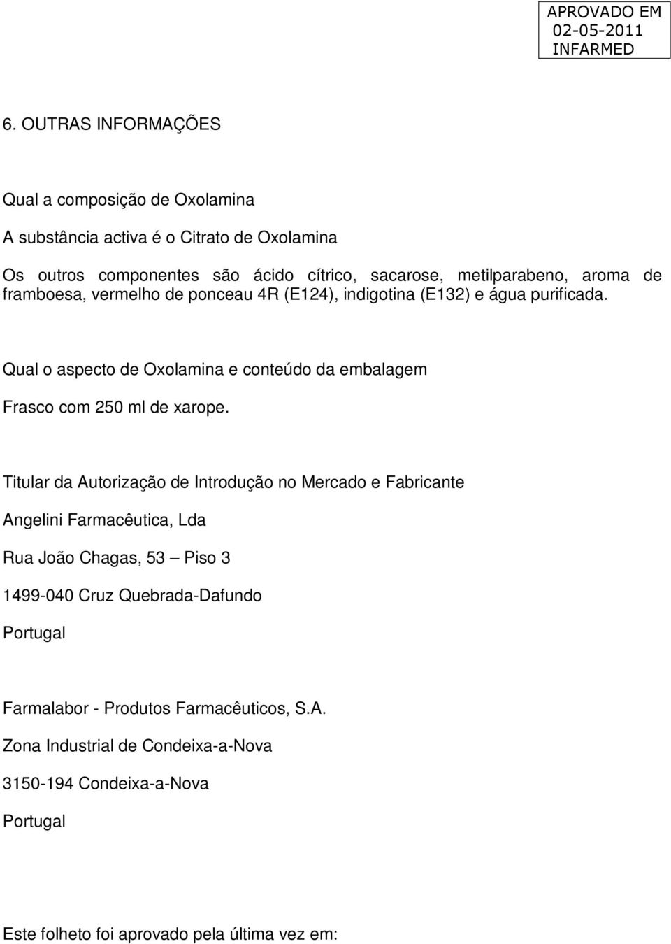 Qual o aspecto de Oxolamina e conteúdo da embalagem Frasco com 250 ml de xarope.