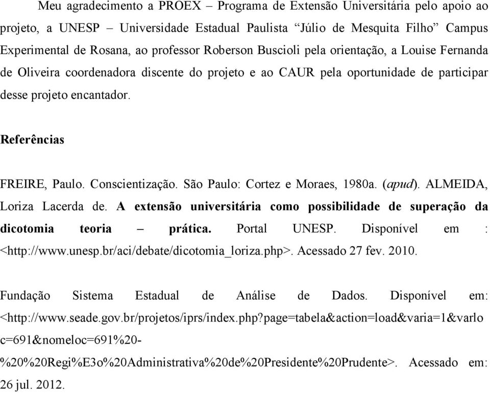 São Paulo: Cortez e Moraes, 1980a. (apud). ALMEIDA, Loriza Lacerda de. A extensão universitária como possibilidade de superação da dicotomia teoria prática. Portal UNESP. Disponível em : <http://www.