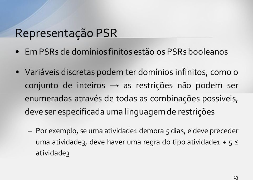 as combinações possíveis, deve ser especificada uma linguagem de restrições Por exemplo, se uma