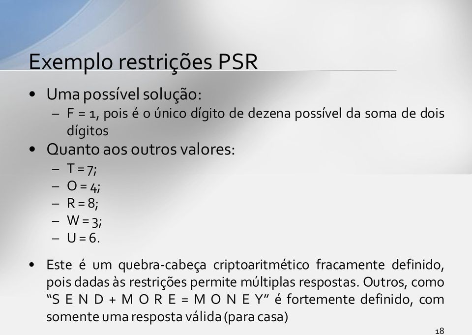 Este é um quebra-cabeça criptoaritmético fracamente definido, pois dadas às restrições permite