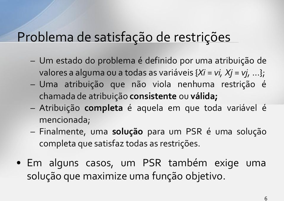 ..}; Uma atribuição que não viola nenhuma restrição é chamada de atribuição consistente ou válida; Atribuição completa é