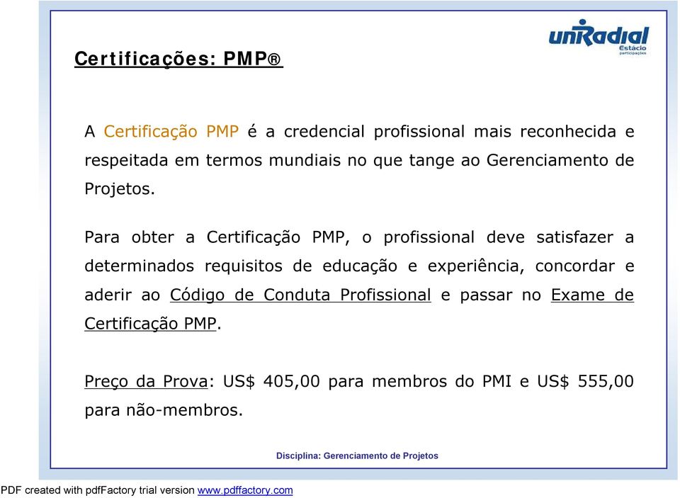 Para obter a Certificação PMP, o profissional deve satisfazer a determinados requisitos de educação e