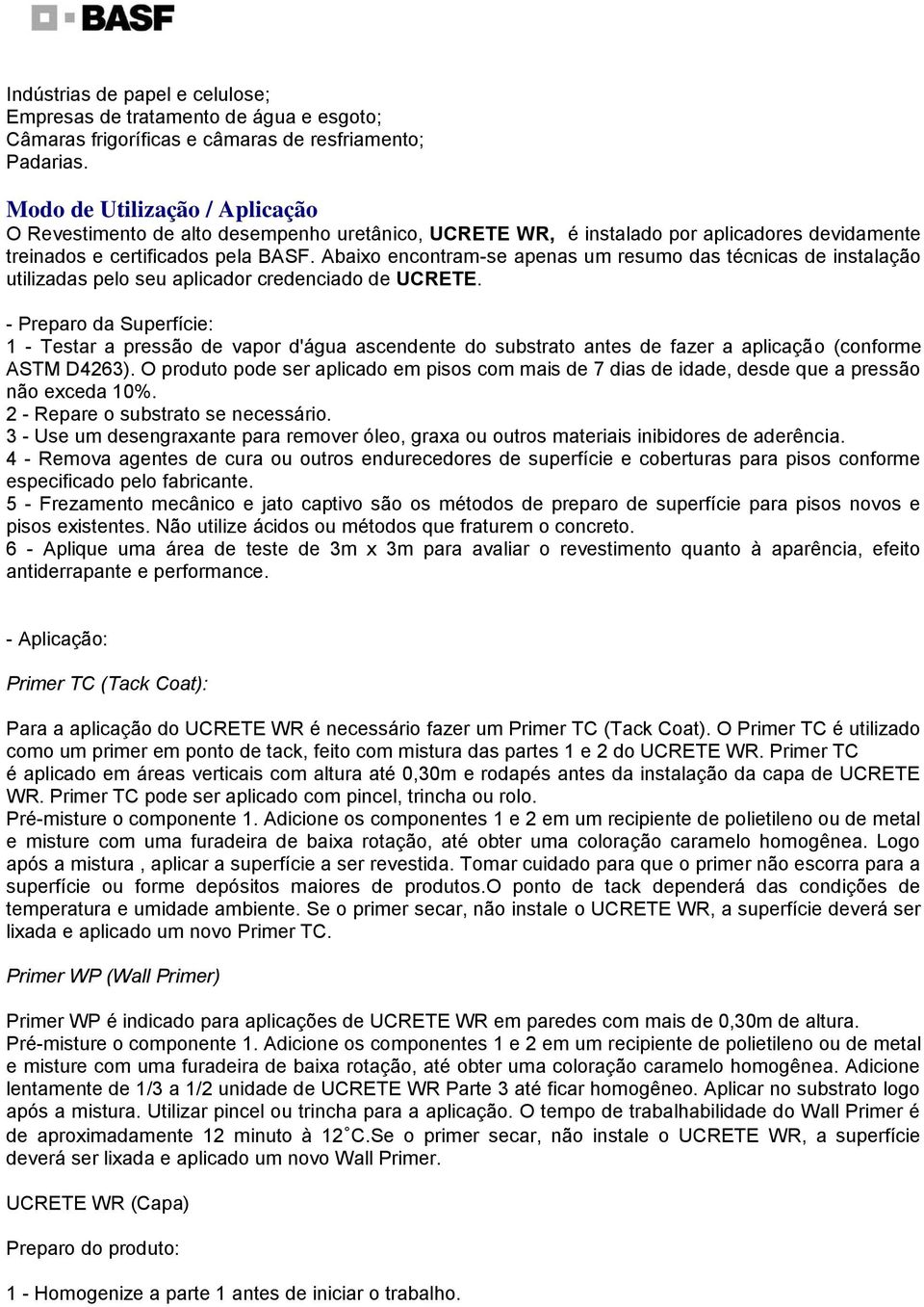 Abaixo encontram-se apenas um resumo das técnicas de instalação utilizadas pelo seu aplicador credenciado de UCRETE.