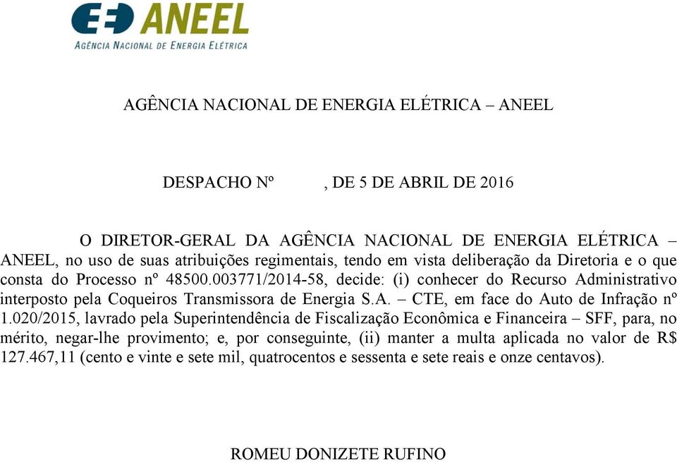 003771/2014-58, decide: (i) conhecer do Recurso Administrativo interposto pela Coqueiros Transmissora de Energia S.A. CTE, em face do Auto de Infração nº 1.