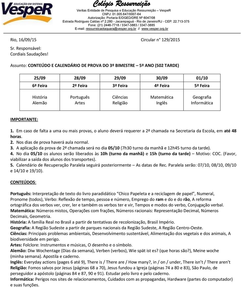 verbal. : Números mistos, Operações com frações, Números racionais: Representação Decimal, Números Decimais, Geometria.