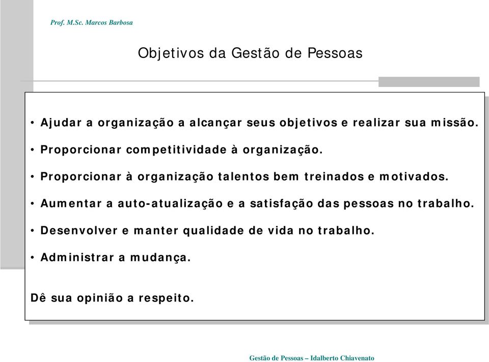 organização. Proporcionar Proporcionar à organização organização talentos talentos bem bem treinados treinados e motivados.