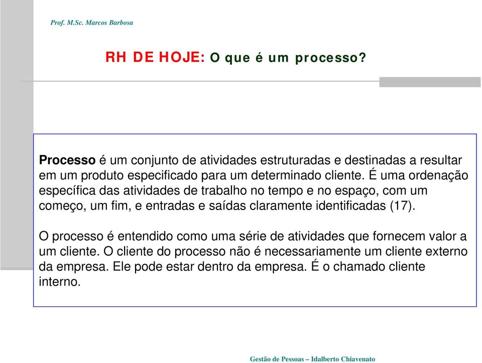 É uma ornação específica das atividas trabalho no tempo e no espaço, com um começo, um fim, e entradas e saídas claramente