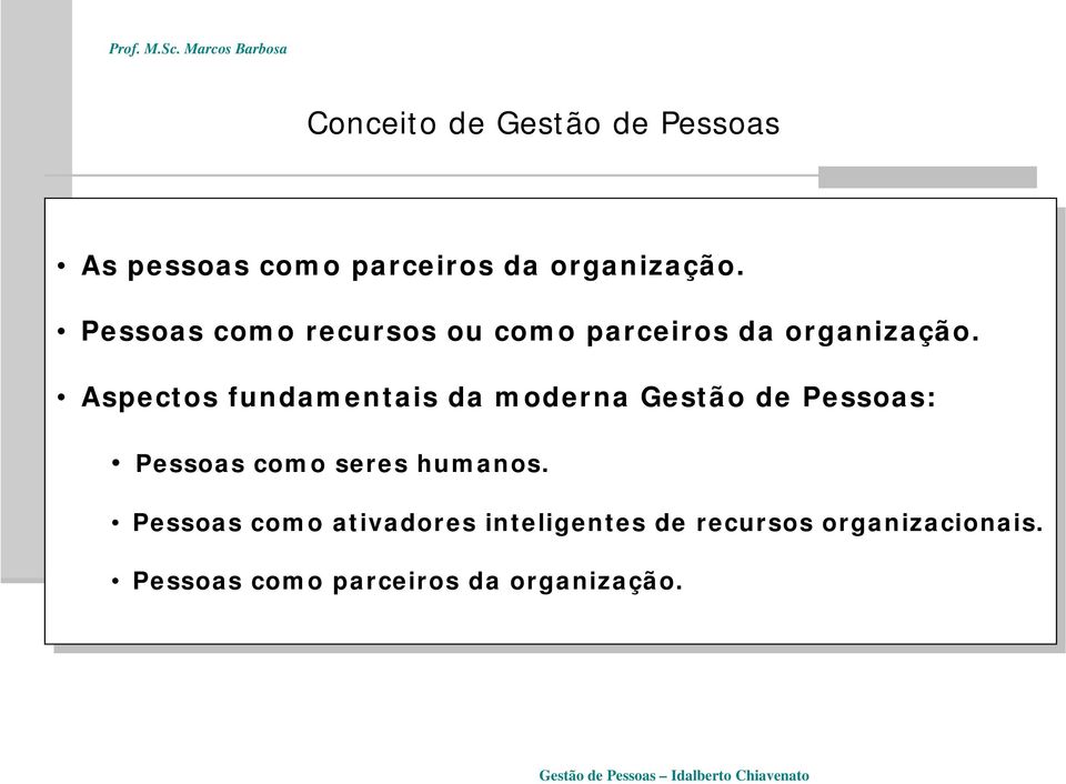 Aspectos fundamentais da da morna Gestão : como como seres seres humanos.