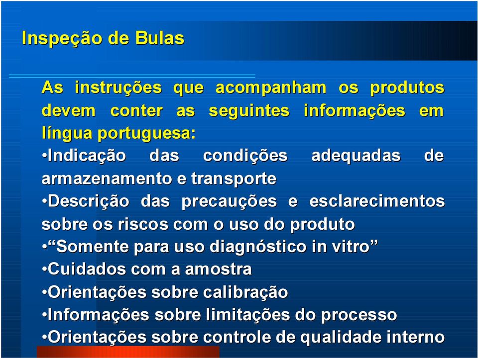 esclarecimentos sobre os riscos com o uso do produto Somente para uso diagnóstico in vitro Cuidados com a