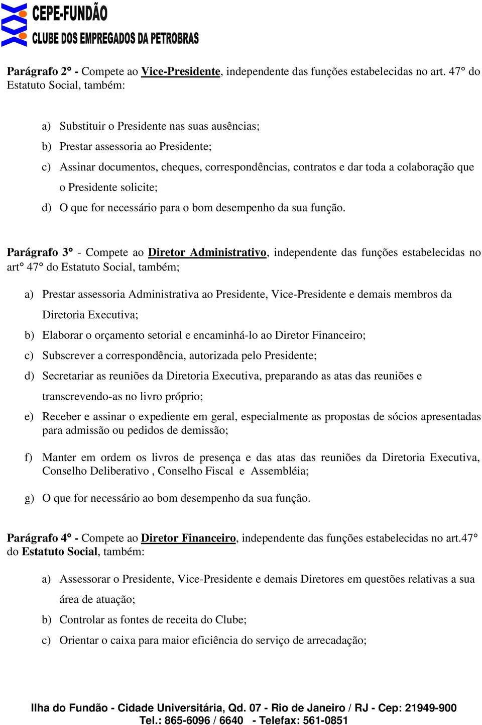 que o Presidente solicite; d) O que for necessário para o bom desempenho da sua função.