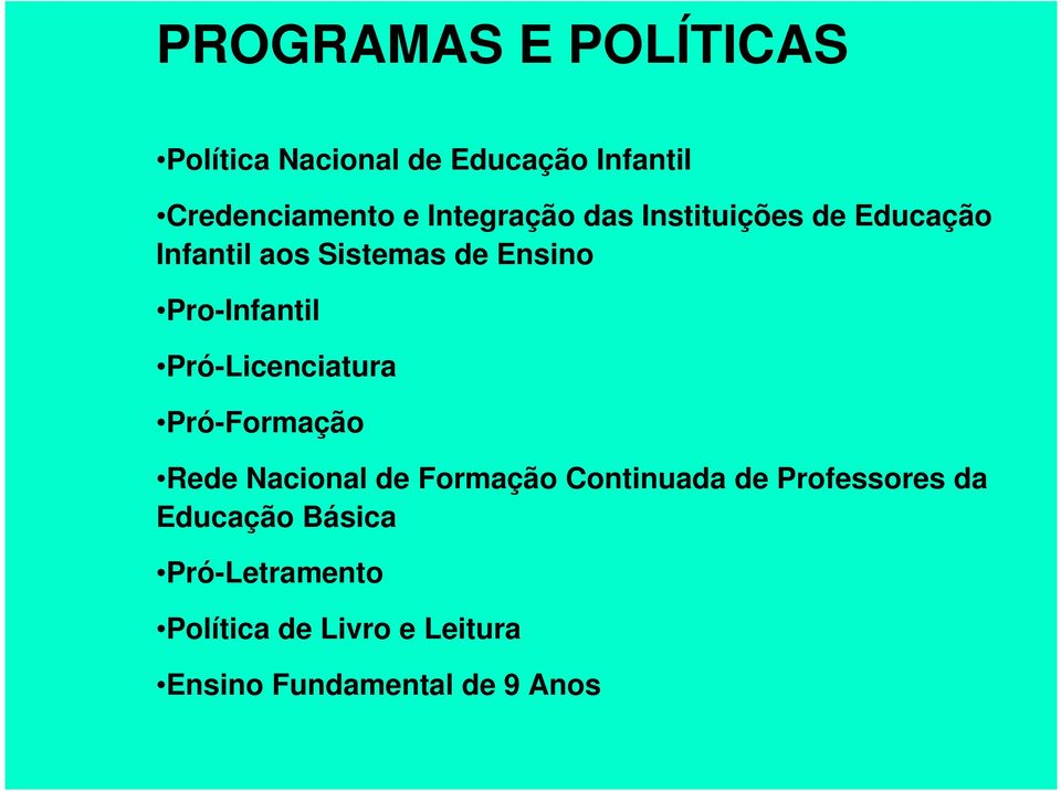 Pro-Infantil Pró-Licenciatura Pró-Formação Rede Nacional de Formação Continuada de