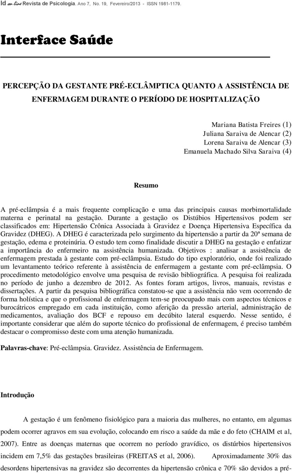 Saraiva de Alencar (3) Emanuela Machado Silva Saraiva (4) Resumo A pré-eclâmpsia é a mais frequente complicação e uma das principais causas morbimortalidade materna e perinatal na gestação.