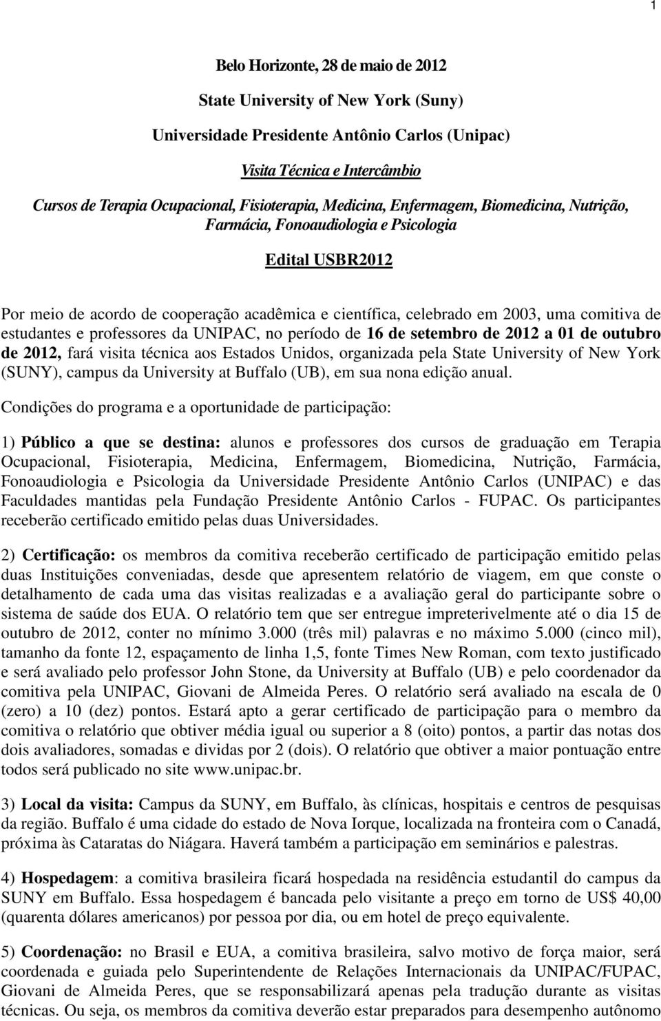 estudantes e professores da UNIPAC, no período de 16 de setembro de 2012 a 01 de outubro de 2012, fará visita técnica aos Estados Unidos, organizada pela State University of New York (SUNY), campus