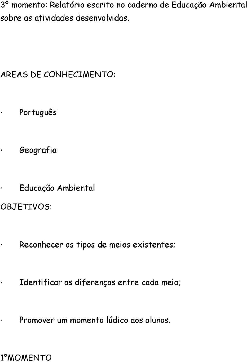 AREAS DE CONHECIMENTO: Português Geografia Educação Ambiental OBJETIVOS: