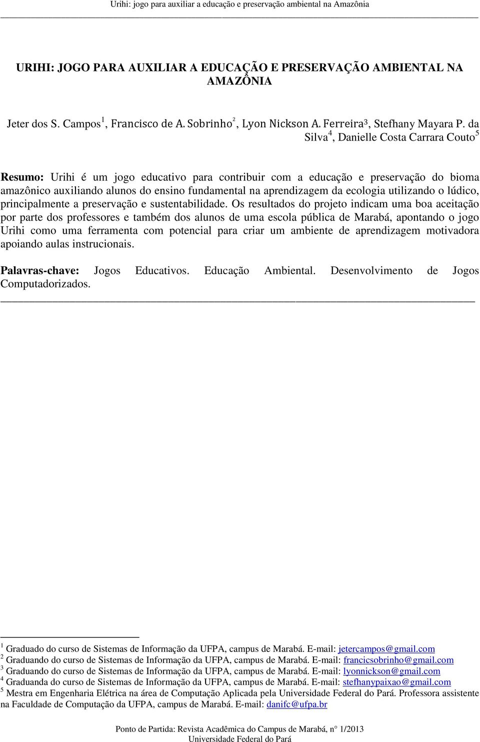 ecologia utilizando o lúdico, principalmente a preservação e sustentabilidade.